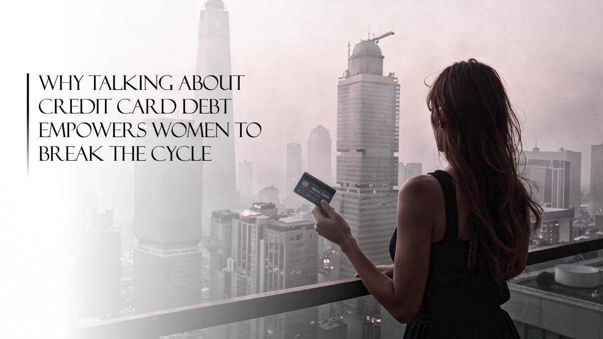 How discussing credit card debt helps women regain control and break the cycle of financial stress