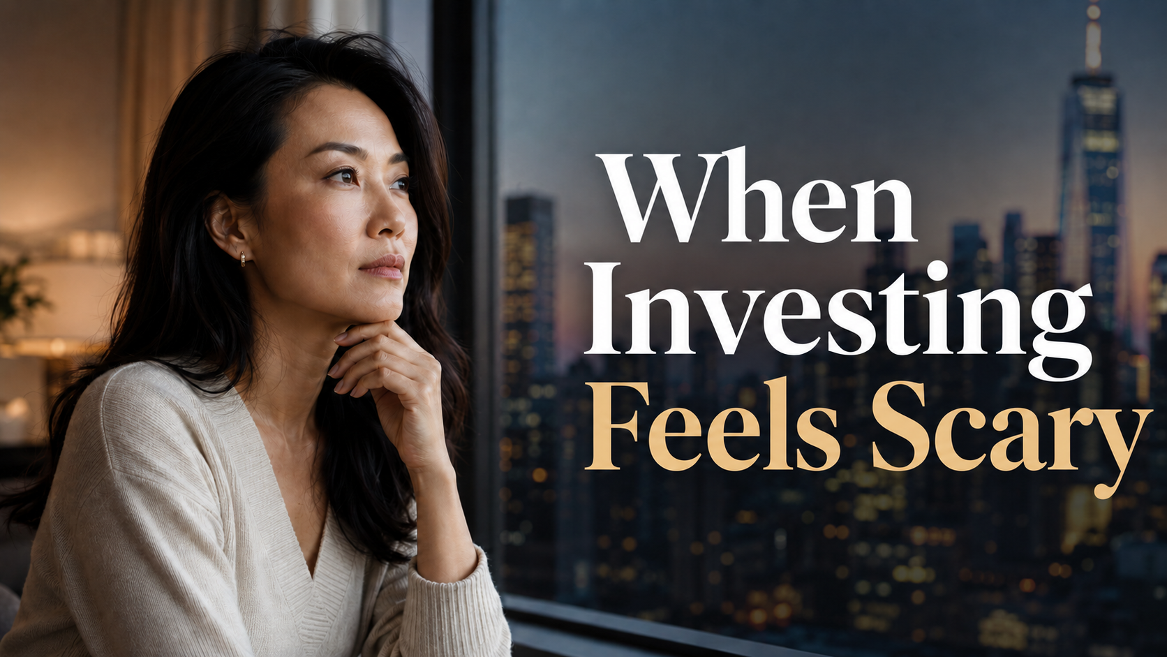 Thoughtful woman looking out at a city skyline with the text When Investing Feels Scary.